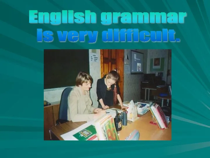 English grammar is very difficult.