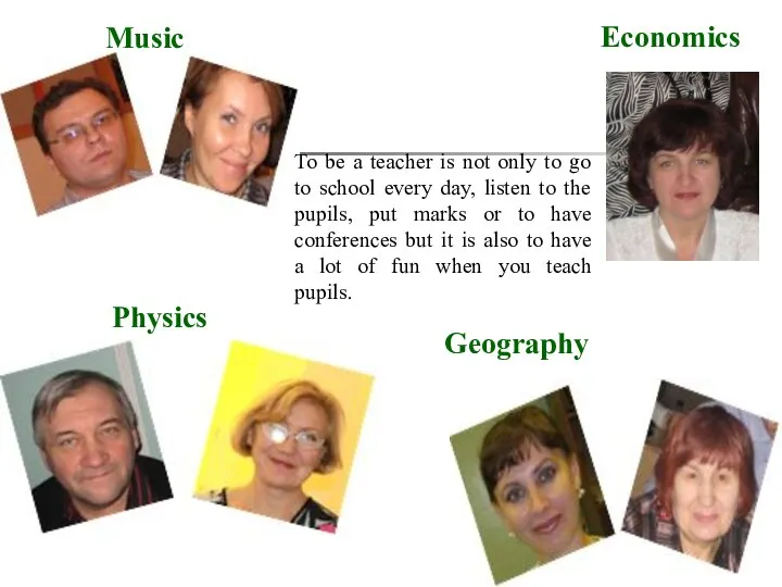 Music Physics Economics Geography To be a teacher is not only