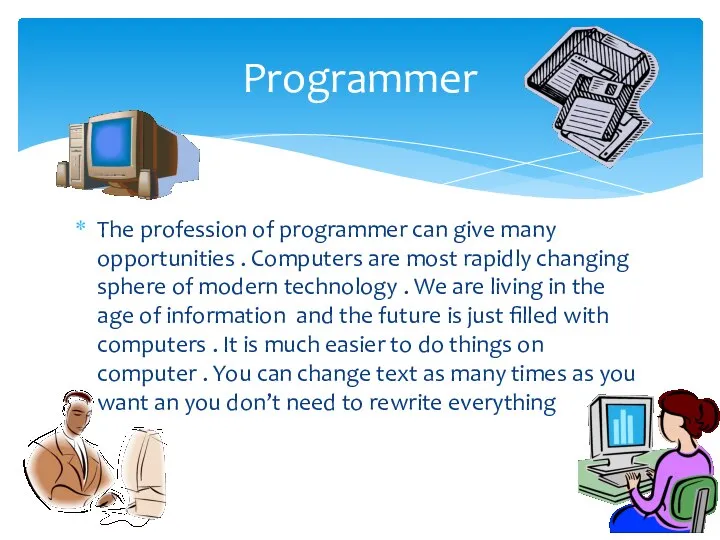 The profession of programmer can give many opportunities . Computers are