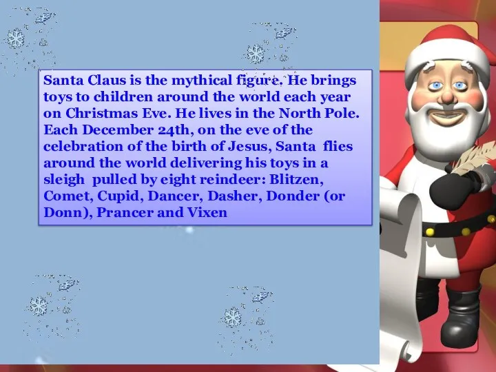 Santa Claus is the mythical figure. He brings toys to children