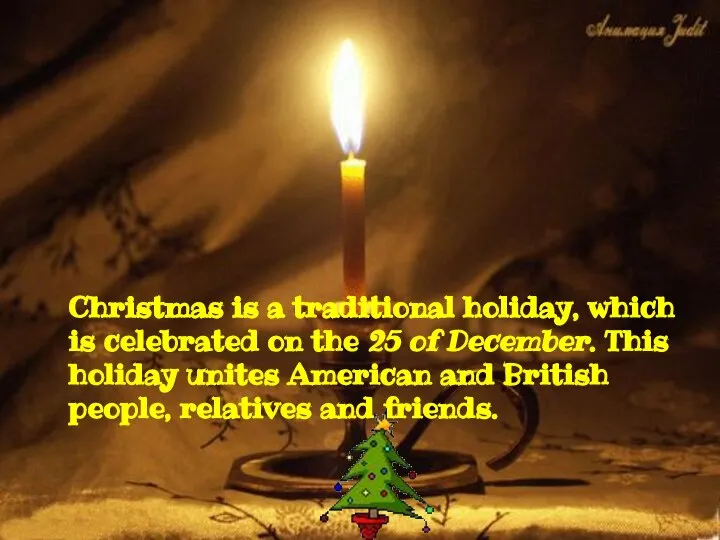 Christmas is a traditional holiday, which is celebrated on the 25