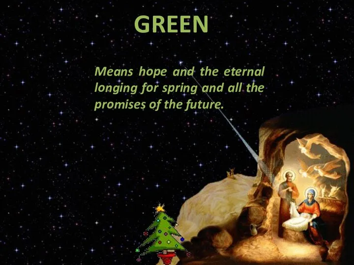 Means hope and the eternal longing for spring and all the promises of the future. GREEN