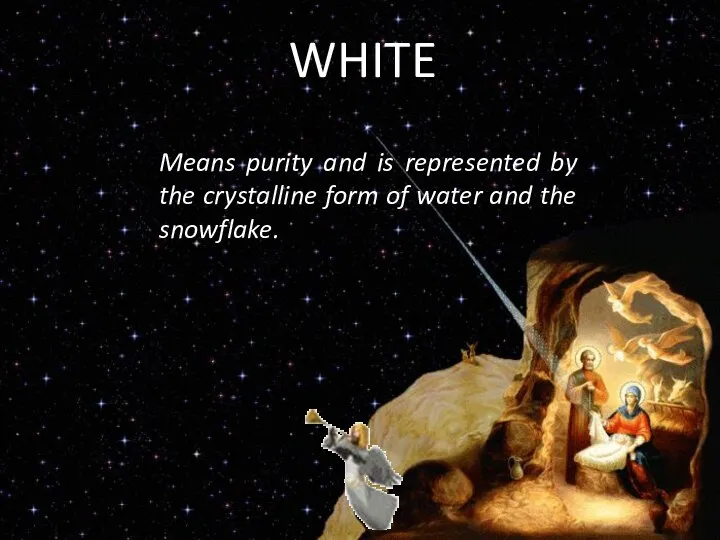 Means purity and is represented by the crystalline form of water and the snowflake. WHITE