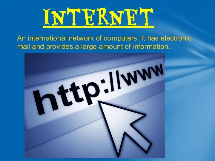 Internet An international network of computers. It has electronic mail and