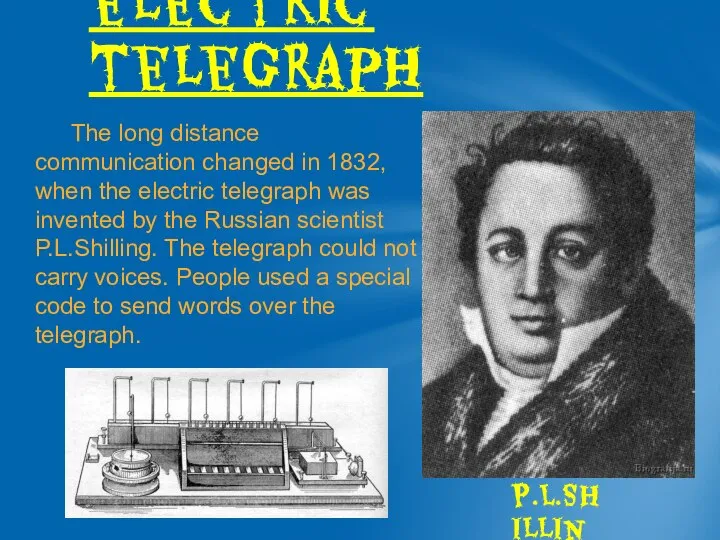 The long distance communication changed in 1832, when the electric telegraph