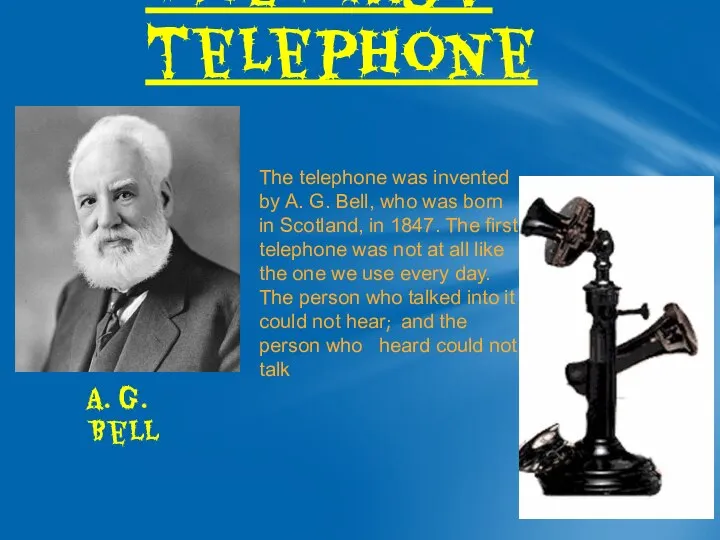 The first telephone The telephone was invented by A. G. Bell,