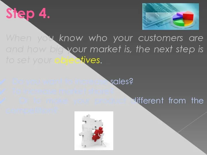 Step 4. When you know who your customers are and how