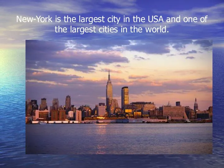 New-York is the largest city in the USA and one of