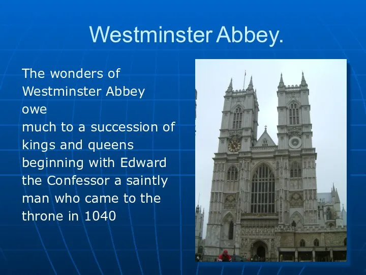 Westminster Abbey. The wonders of Westminster Abbey owe much to a