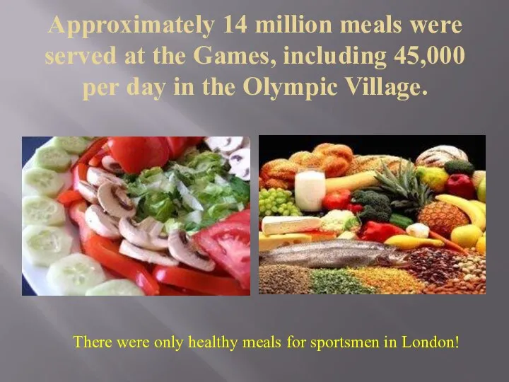 Approximately 14 million meals were served at the Games, including 45,000