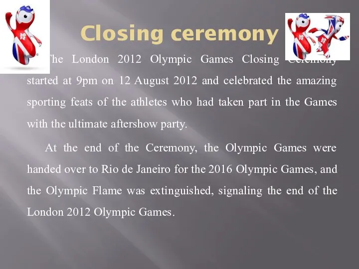 Closing ceremony The London 2012 Olympic Games Closing Ceremony started at