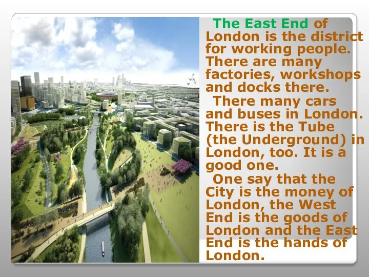 The East End of London is the district for working people.