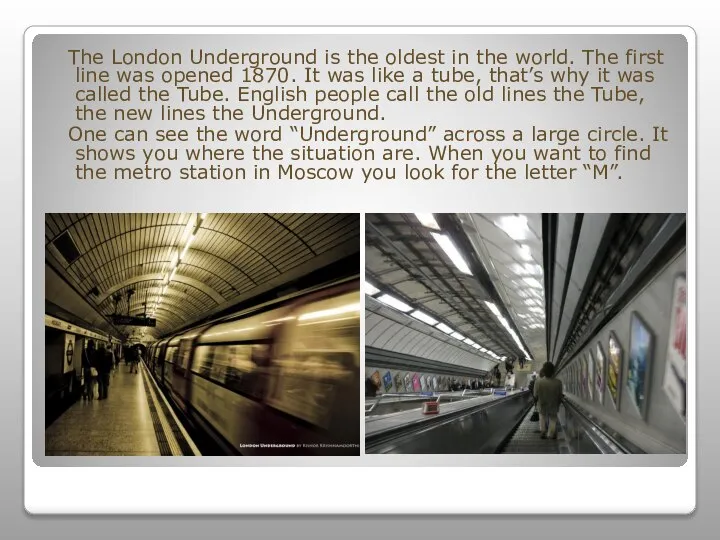 The London Underground is the oldest in the world. The first