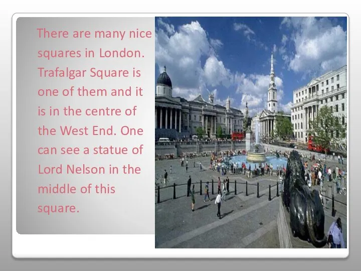 There are many nice squares in London. Trafalgar Square is one