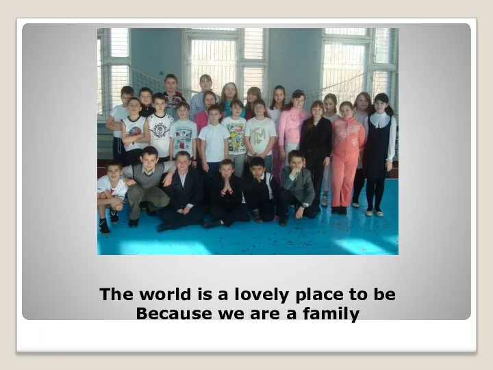The world is a lovely place to be Because we are a family