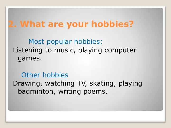 2. What are your hobbies? Most popular hobbies: Listening to music,