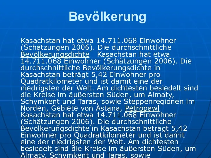 Bevölkerung Kasachstan hat etwa 14.711.068 Einwohner (Schätzungen 2006). Die durchschnittliche Bevölkerungsdichte