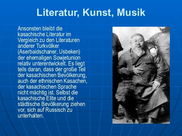 Literatur, Kunst, Musik Ansonsten bleibt die kasachische Literatur im Vergleich zu