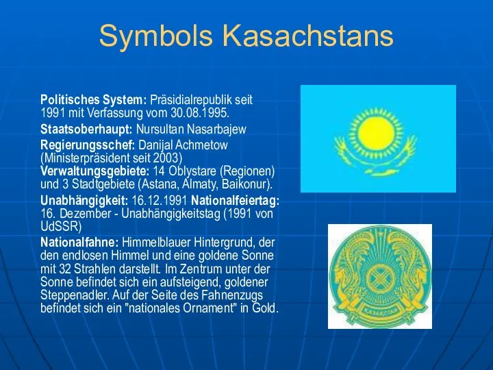 Symbols Kasachstans Politisches System: Präsidialrepublik seit 1991 mit Verfassung vom 30.08.1995.