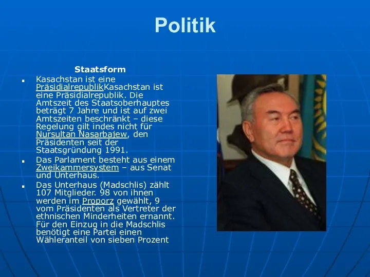 Politik Staatsform Kasachstan ist eine PräsidialrepublikKasachstan ist eine Präsidialrepublik. Die Amtszeit