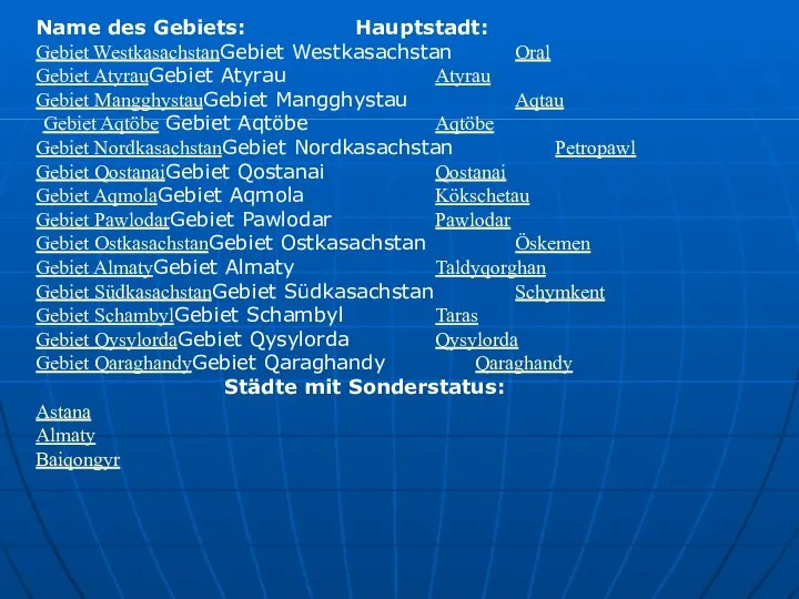 Name des Gebiets: Hauptstadt: Gebiet WestkasachstanGebiet Westkasachstan Oral Gebiet AtyrauGebiet Atyrau