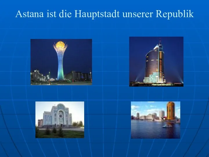 Astana ist die Hauptstadt unserer Republik