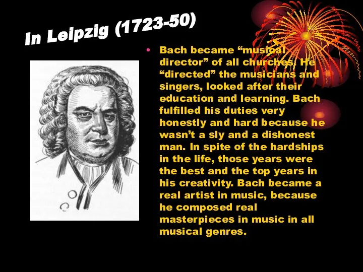 In Leipzig (1723-50) Bach became “musical director” of all churches. He