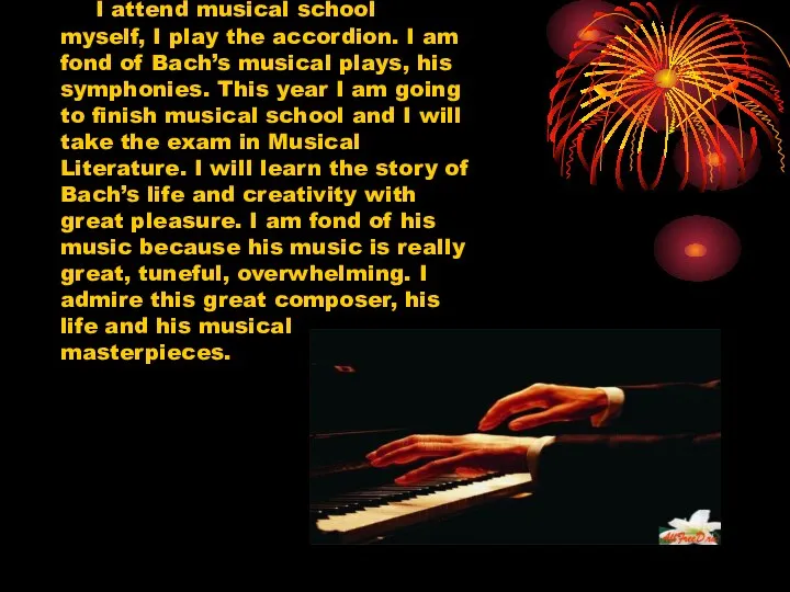 I attend musical school myself, I play the accordion. I am