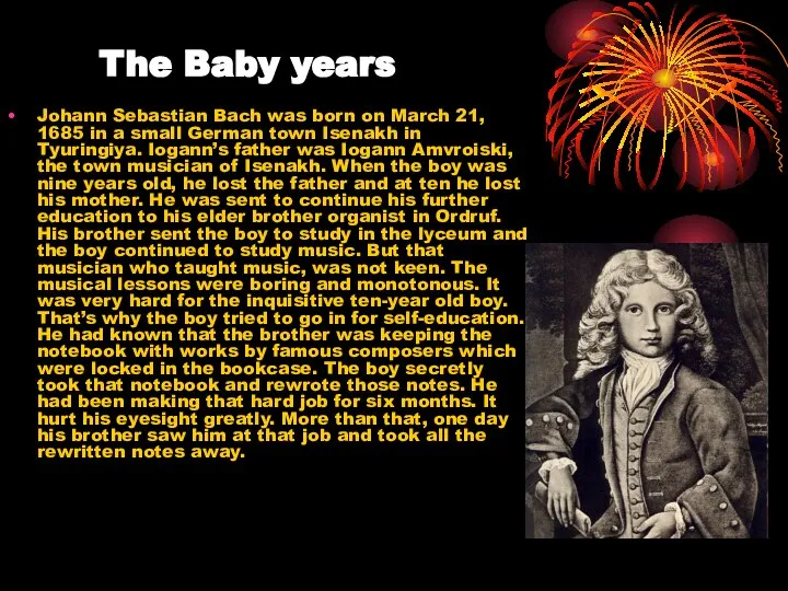 The Baby years Johann Sebastian Bach was born on March 21,