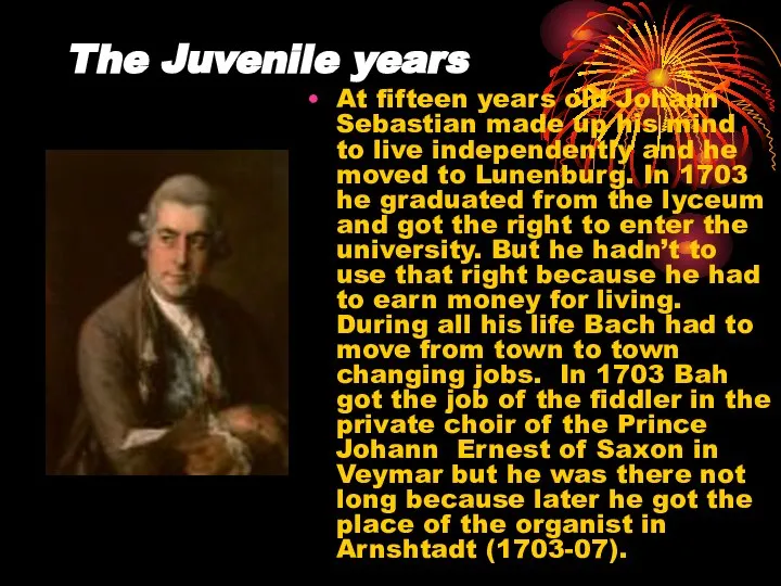 The Juvenile years At fifteen years old Johann Sebastian made up