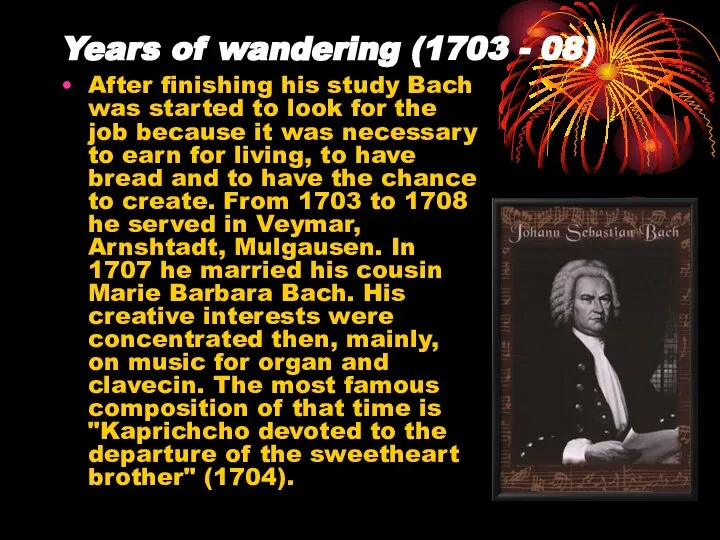 Years of wandering (1703 - 08) After finishing his study Bach