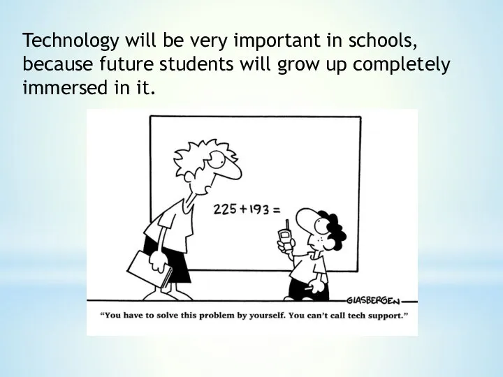 Technology will be very important in schools, because future students will