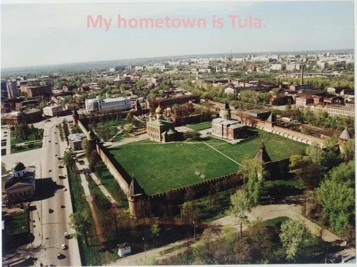 My hometown is Tula.