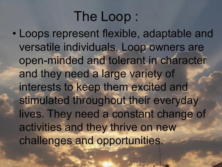 The Loop : Loops represent flexible, adaptable and versatile individuals. Loop