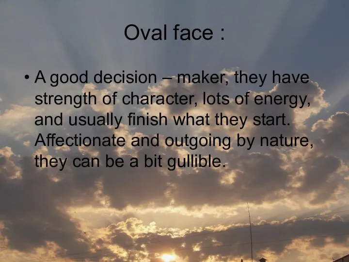 Oval face : A good decision – maker, they have strength