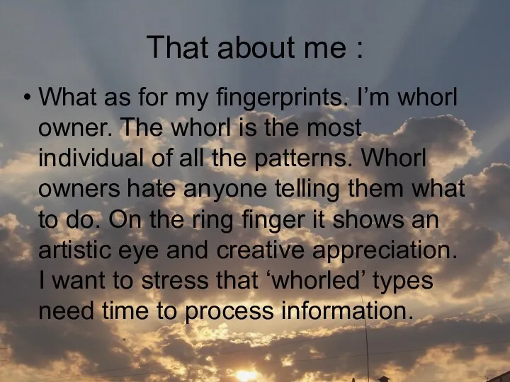 That about me : What as for my fingerprints. I’m whorl