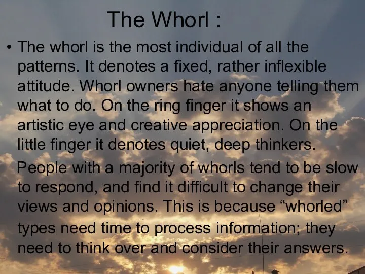 The Whorl : The whorl is the most individual of all