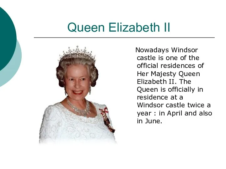 Queen Elizabeth II Nowadays Windsor castle is one of the official