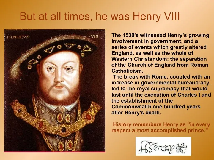 But at all times, he was Henry VIII The 1530's witnessed