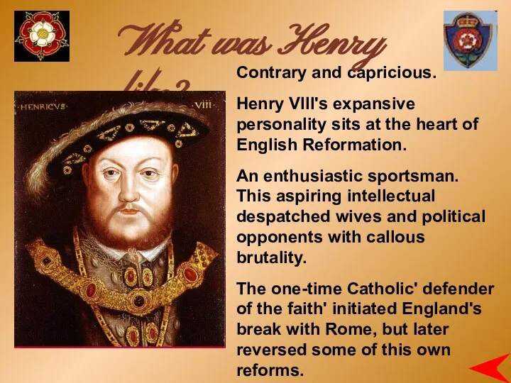 Contrary and capricious. Henry VIII's expansive personality sits at the heart