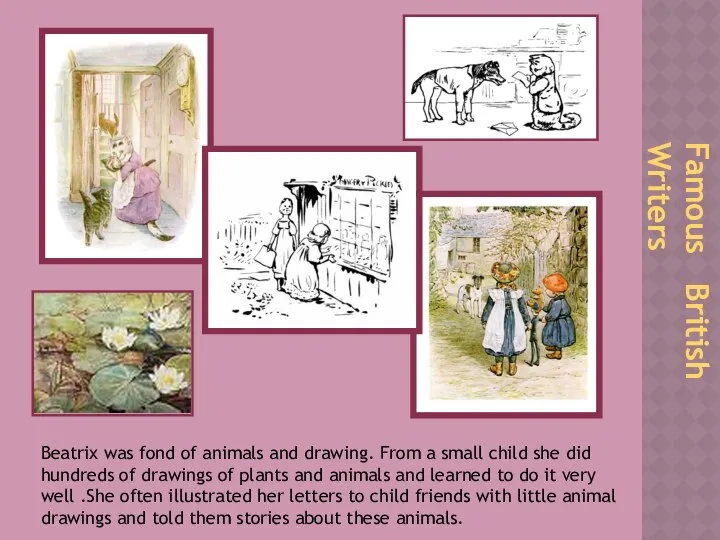 Famous British Writers Beatrix was fond of animals and drawing. From