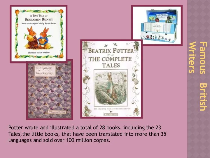 Famous British Writers Potter wrote and illustrated a total of 28