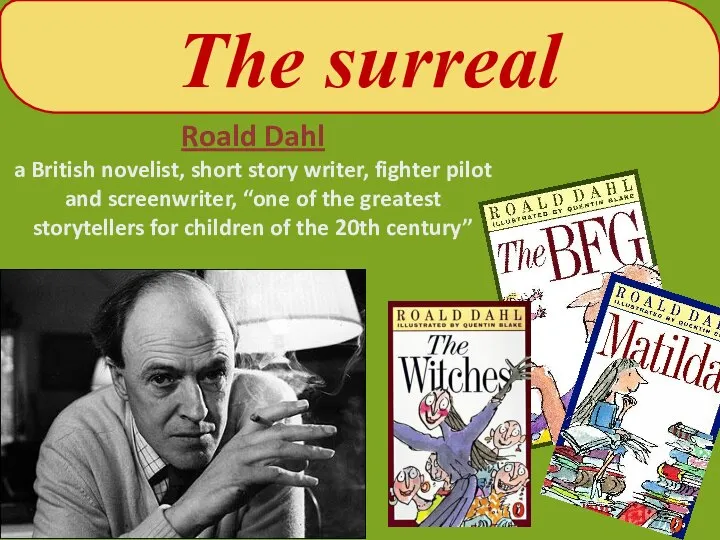 The surreal Roald Dahl a British novelist, short story writer, fighter