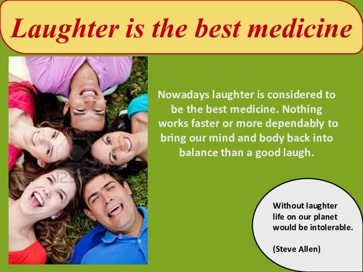 Laughter is the best medicine Nowadays laughter is considered to be