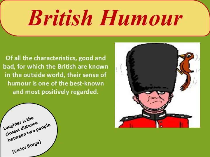British Humour Of all the characteristics, good and bad, for which