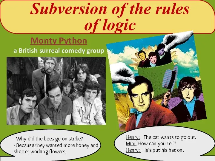 Subversion of the rules of logic Monty Python a British surreal