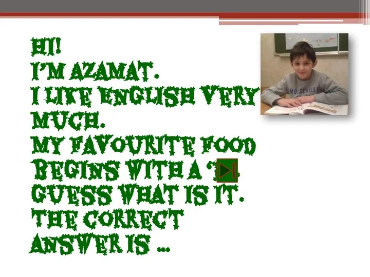 Hi! I’m Azamat. I like English very much. My favourite food