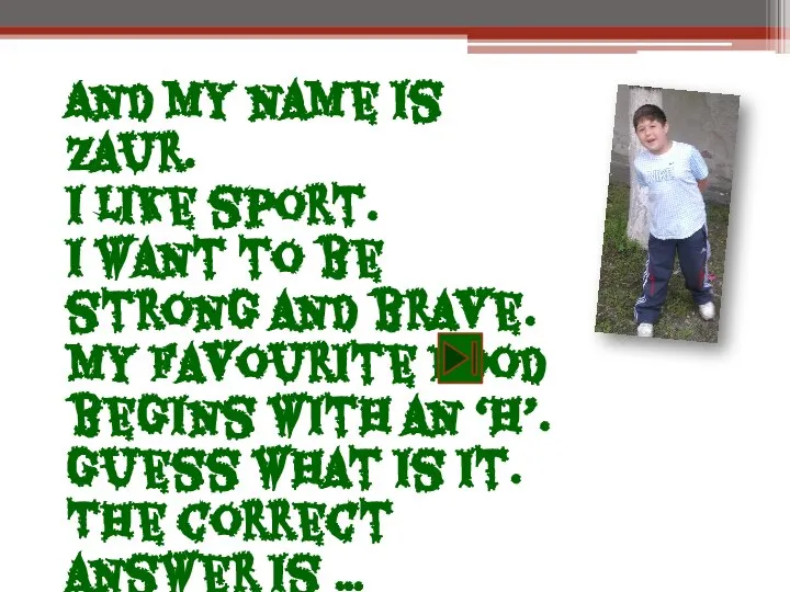 And my name is Zaur. I like sport. I want to