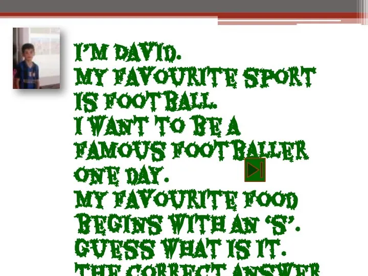 I’m David. My favourite sport is football. I want to be