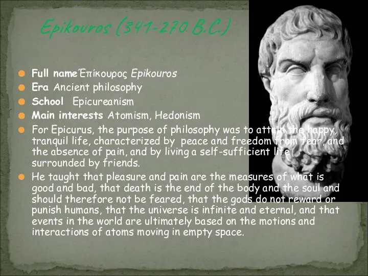 Epikouros (341-270 B.C.) Full nameΈπίκουρος Epikouros Era Ancient philosophy School Epicureanism